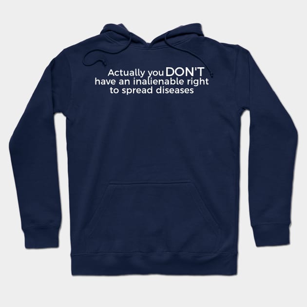 Actually You DON'T Have An Inalienable Right To Spread Diseases Hoodie by dikleyt